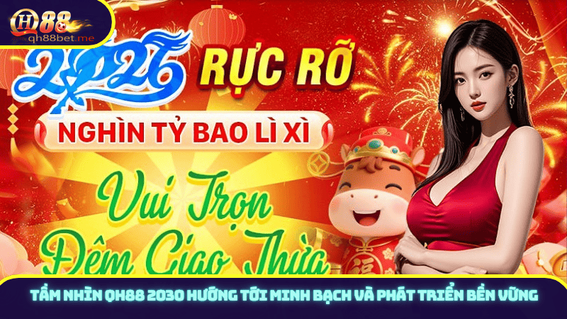 Tầm nhìn QH88 2030 hướng tới minh bạch và phát triển bền vững