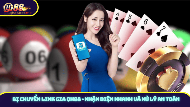 Bị chuyển link gia QH88 - Nhận diện nhanh và xử lý an toàn